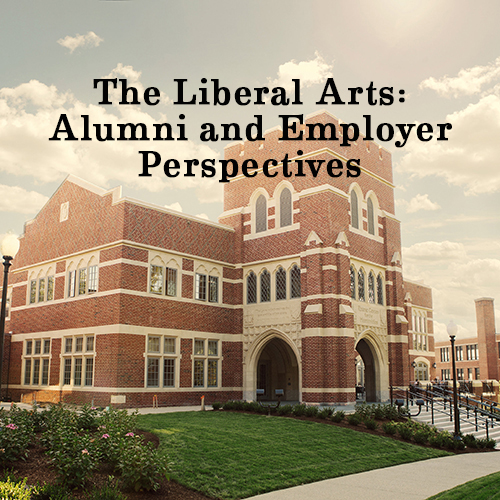 The Liberal Arts: Alumni and Employer Perspectives